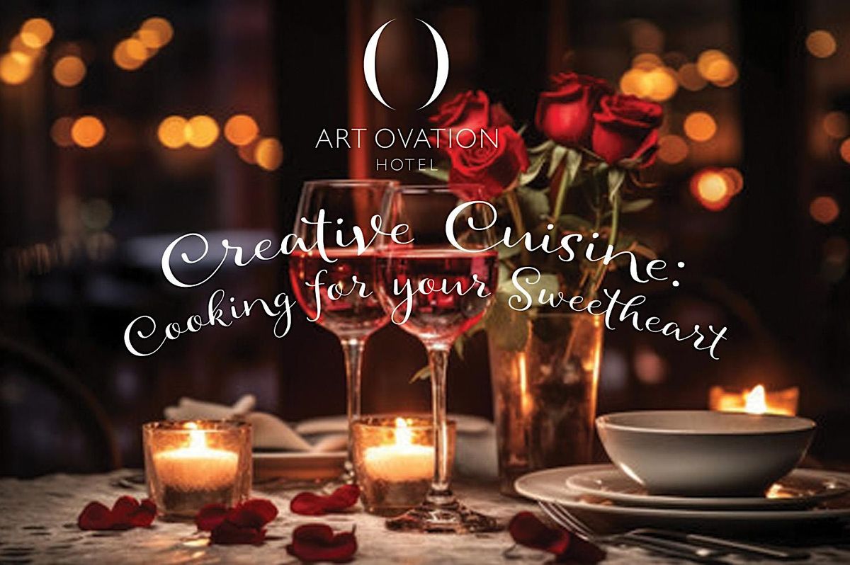 Creative Cuisine : Cooking for your Sweetheart