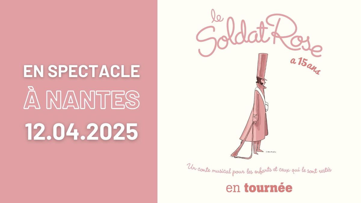 Le Soldat Rose en spectacle \u2022 12 avril 2025 \u2022 Cit\u00e9 des Congr\u00e8s, Nantes