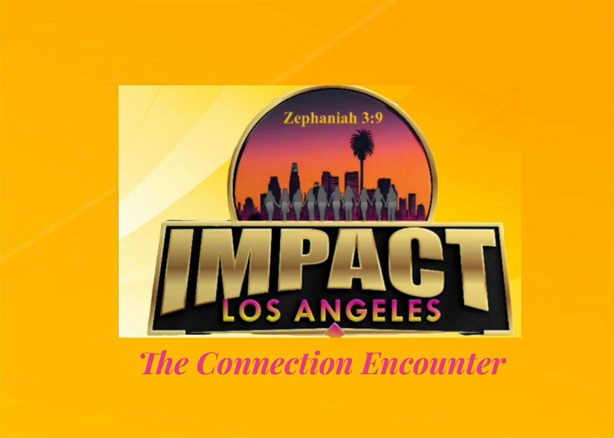 Impact Los Angeles-The Connection Encounter