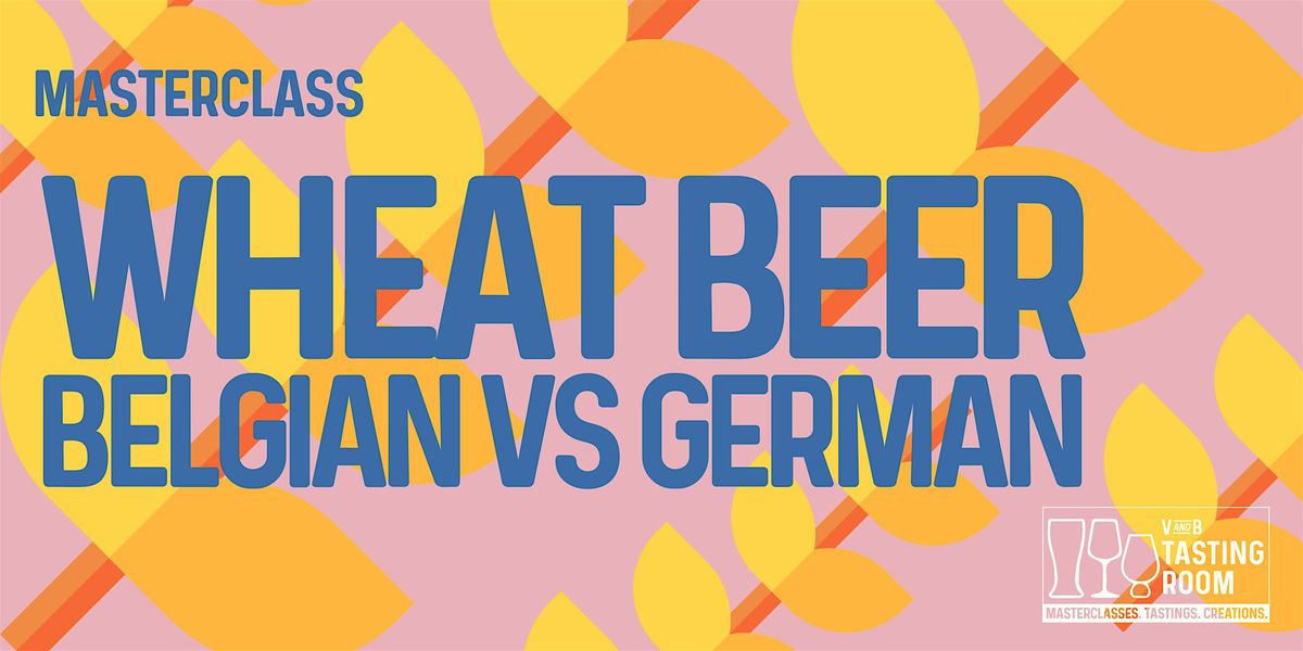 Masterclass: Wheat Beer - Belgian vs German