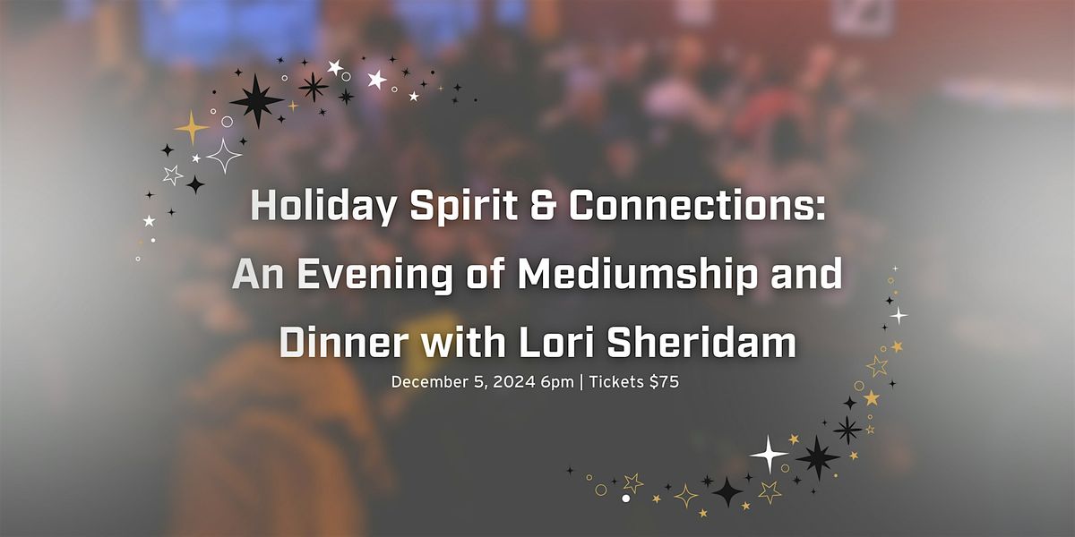 Holiday Spirit & Connections: An Evening of Mediumship and Dinner with Lori