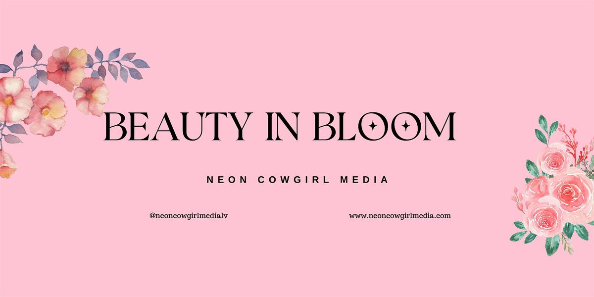 Neon Cowgirl Media Presents: Beauty in Bloom