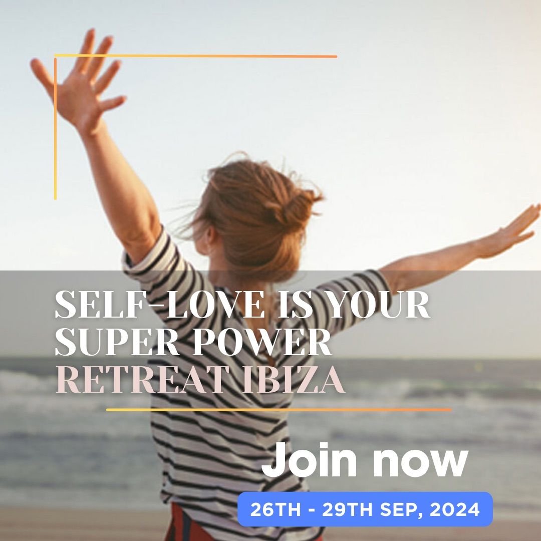 SELF-LOVE IS YOUR SUPERPOWER IBIZA RETREAT 