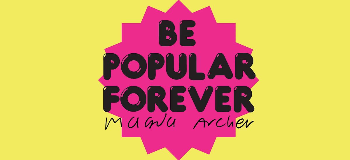 Be Popular Forever - Magda Archer