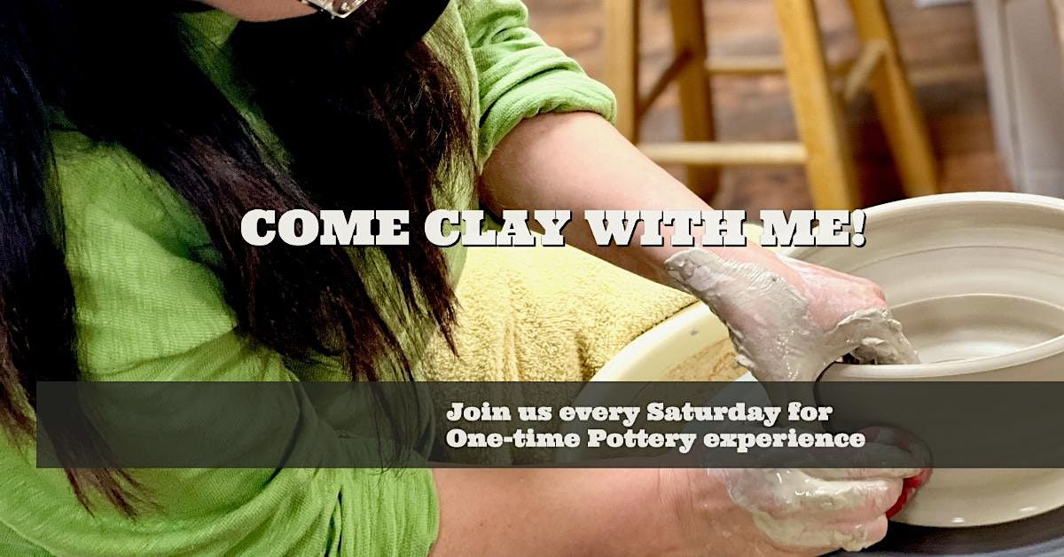 Come Clay with me! Pottery Experience workshop!
