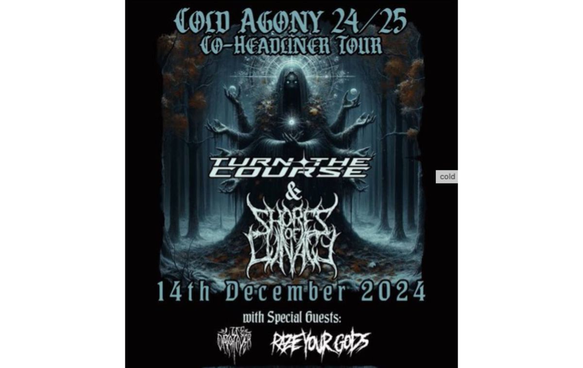 Cold Agony Tour - Turn The Course & Shores Of Lunacy