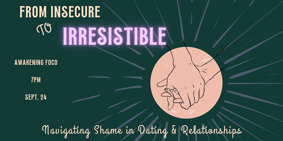 From Insecure to Irresistible: Navigating Shame in Dating & Relationships