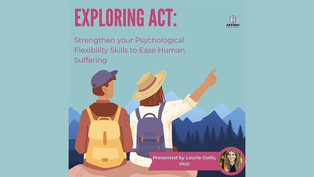 Exploring ACT: Strengthen Psychological Flexibility to Ease Human Suffering