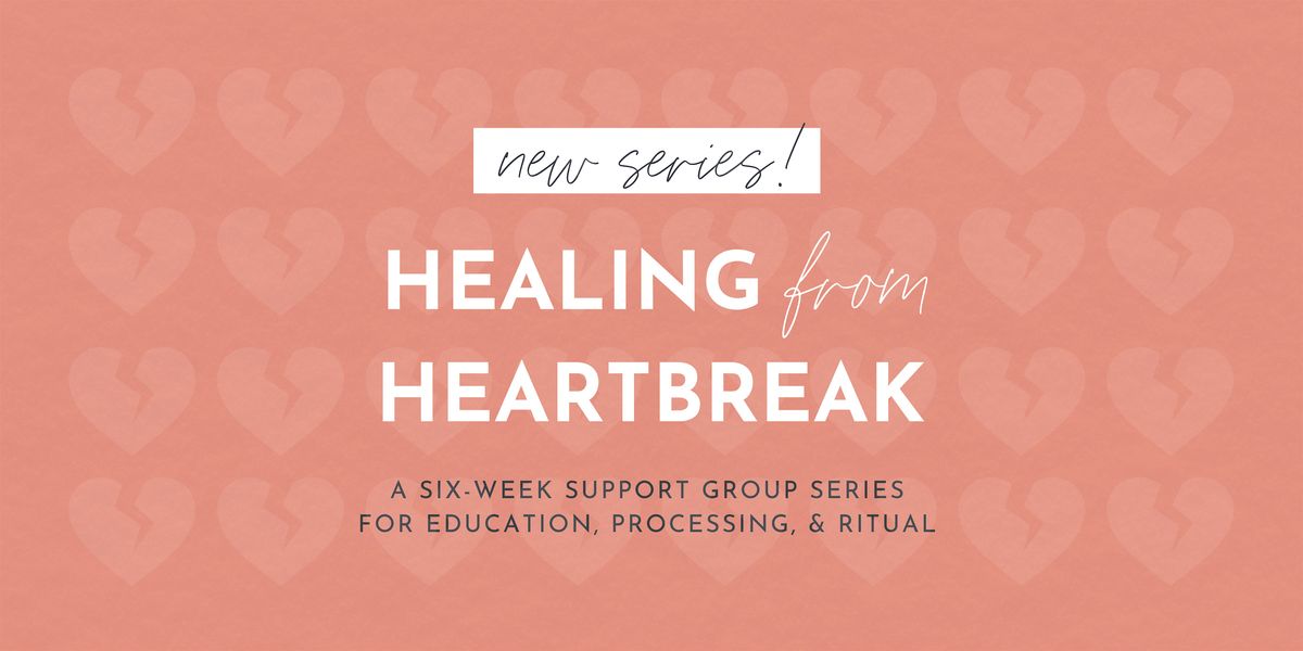 Healing From Heartbreak Support Group