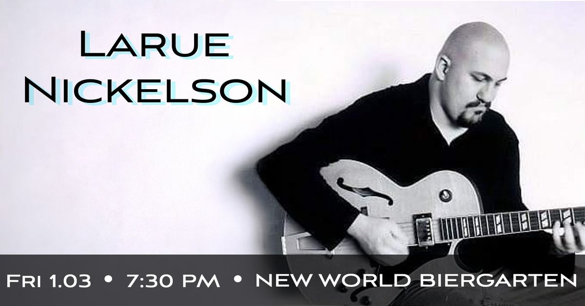 Larue Nickelson @ New World Biergarten 1\/03\/2025