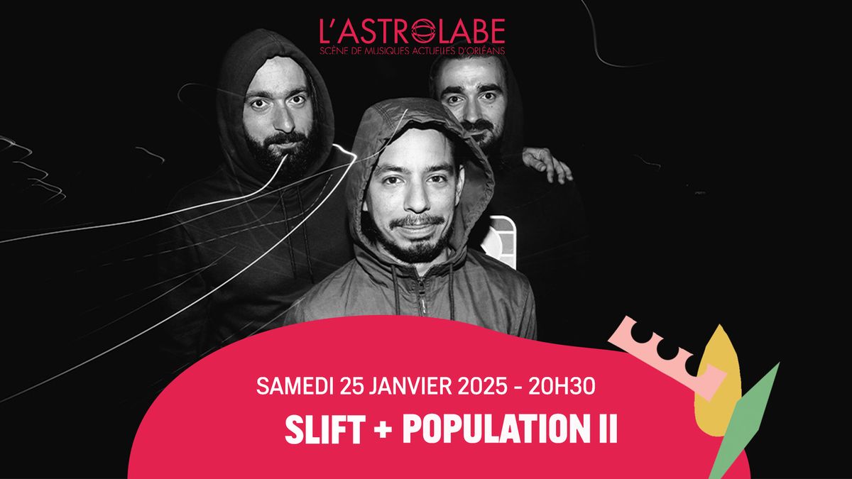 SLIFT + POPULATION II | L'ASTROLABE-ORL\u00c9ANS