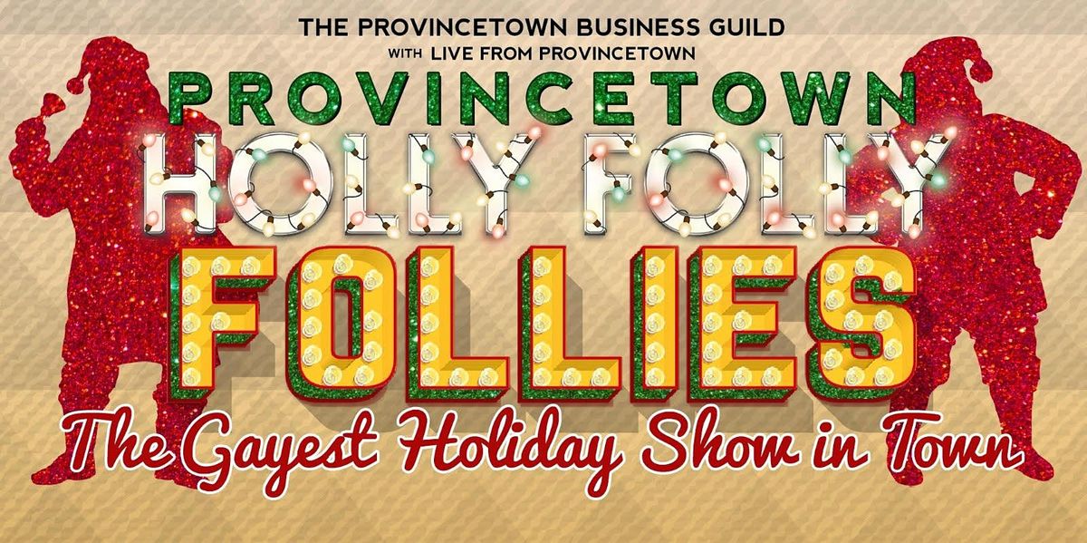 2021 Provincetown Holly Folly Follies: A GAY Holiday Extravaganza!