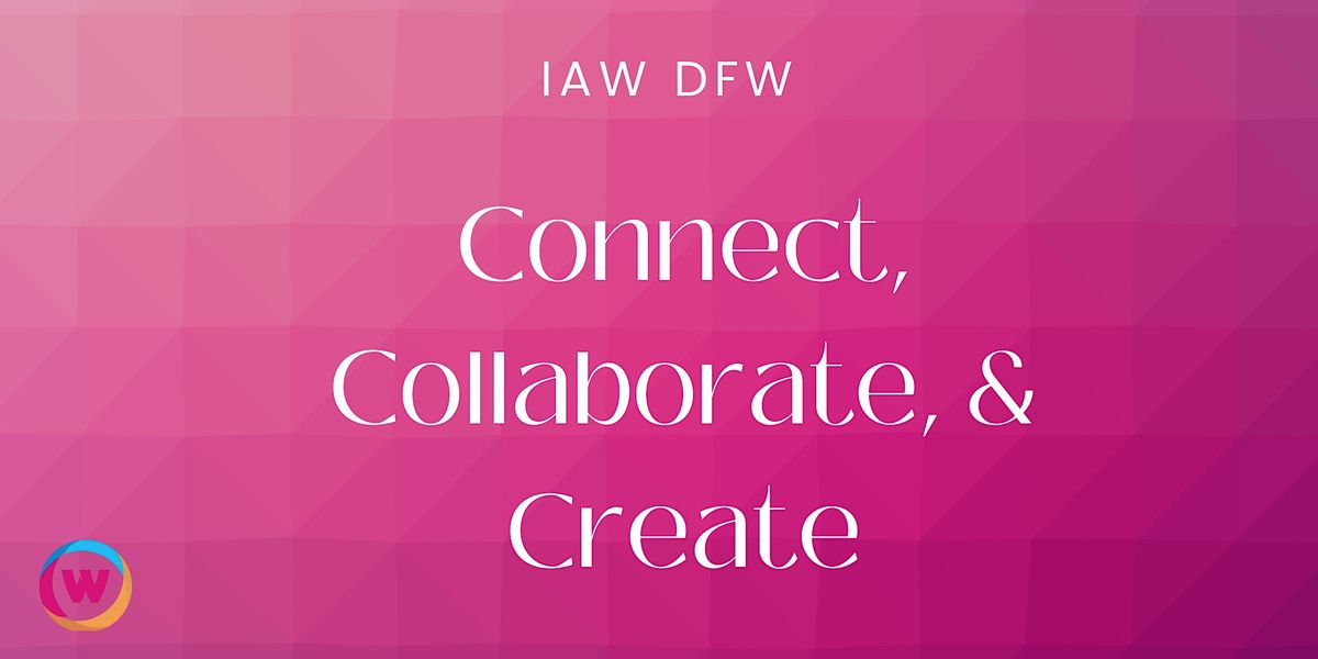 IAW DFW: Connect, Collaborate, & Create