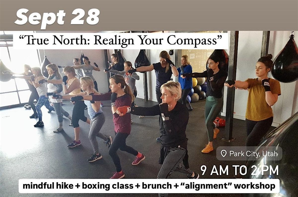 True North: Realign your compass (Mindful hike + boxing + lunch + workshop)