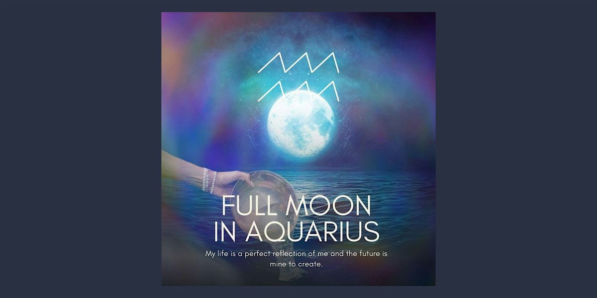 Full Moon in Aquarius Ritual