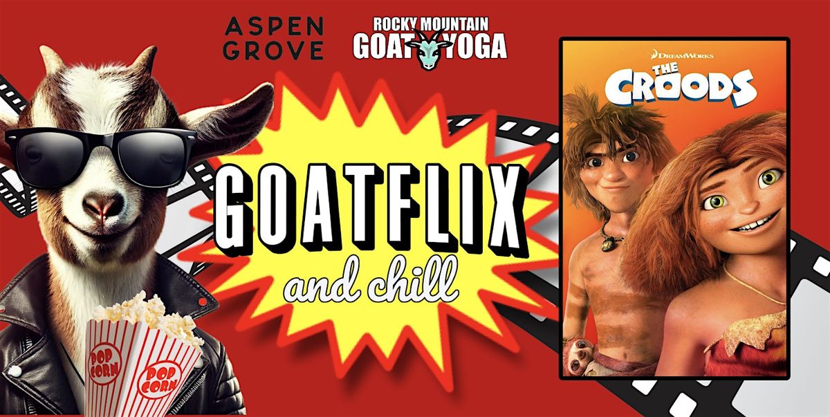 GOATFLIX &  CHILL (CROODS)