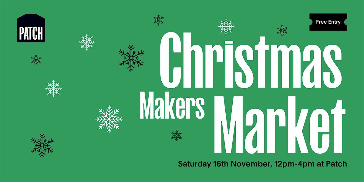 Annual Christmas Makers Market at PATCH, High Wycombe