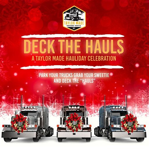 4th Annual Deck The Hauls:      A Taylor Made Hauliday Celebration