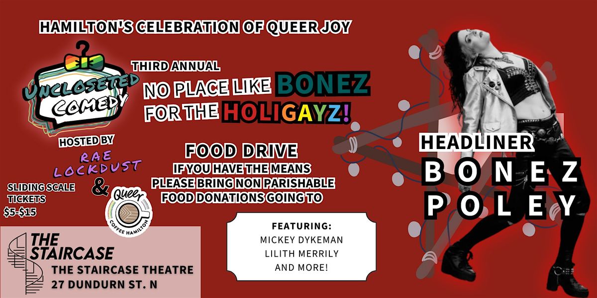 Uncloseted Comedy - 3rd Annual No Place like Bonez for the Holigayz