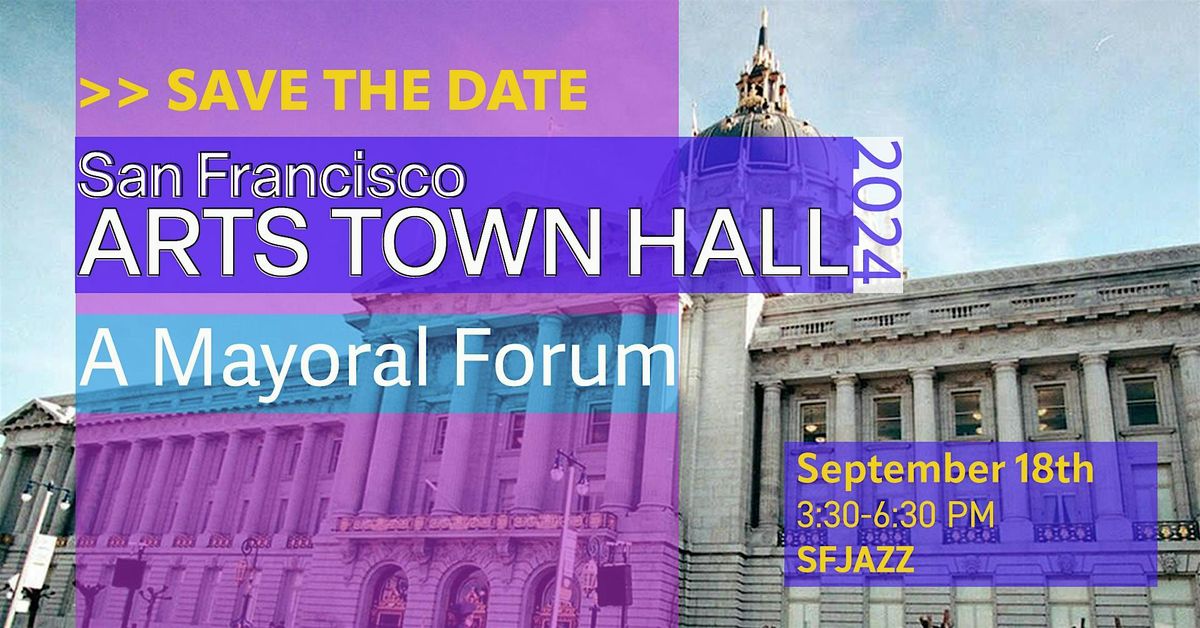 San Francisco Arts Town Hall 2024 - A Mayoral Forum