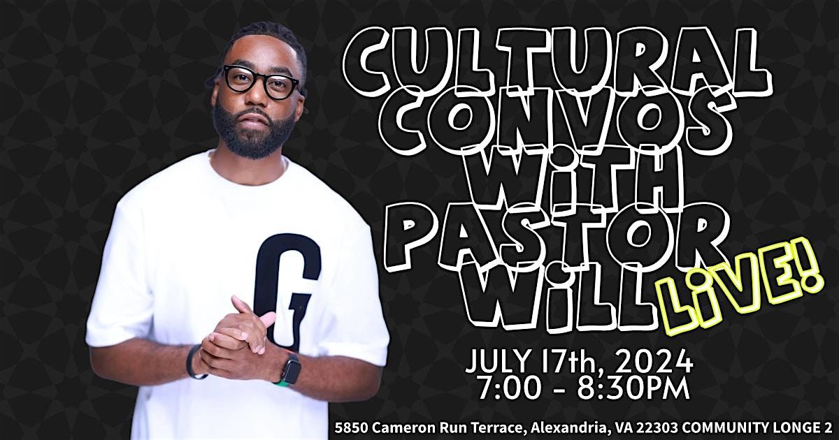 JULY 17th Cultural Convos with Pastor Will LIVE!