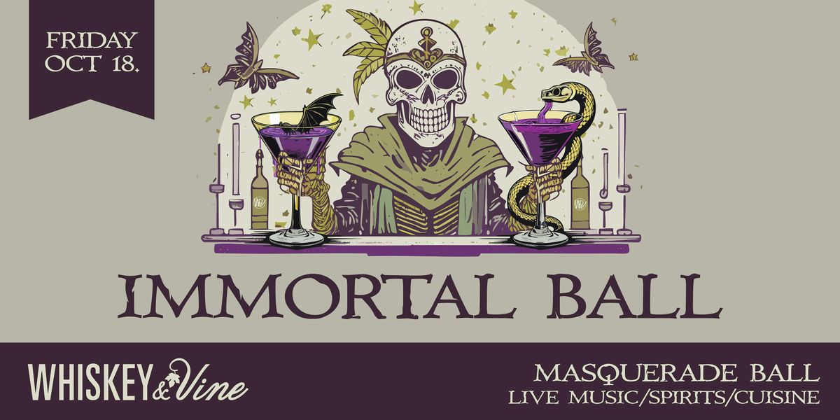 Whiskey & Vine's Annual Immortal Ball!