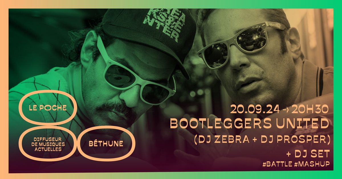  BOOTLEGGERS UNITED (DJ ZEBRA + DJ PROSPER) + DJ SET :: Le Poche, B\u00e9thune