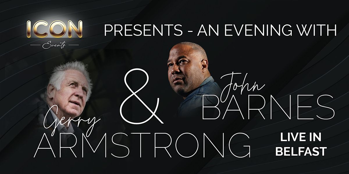 Beyond the Field: An Evening with Gerry Armstrong\u00a0and\u00a0John\u00a0Barnes