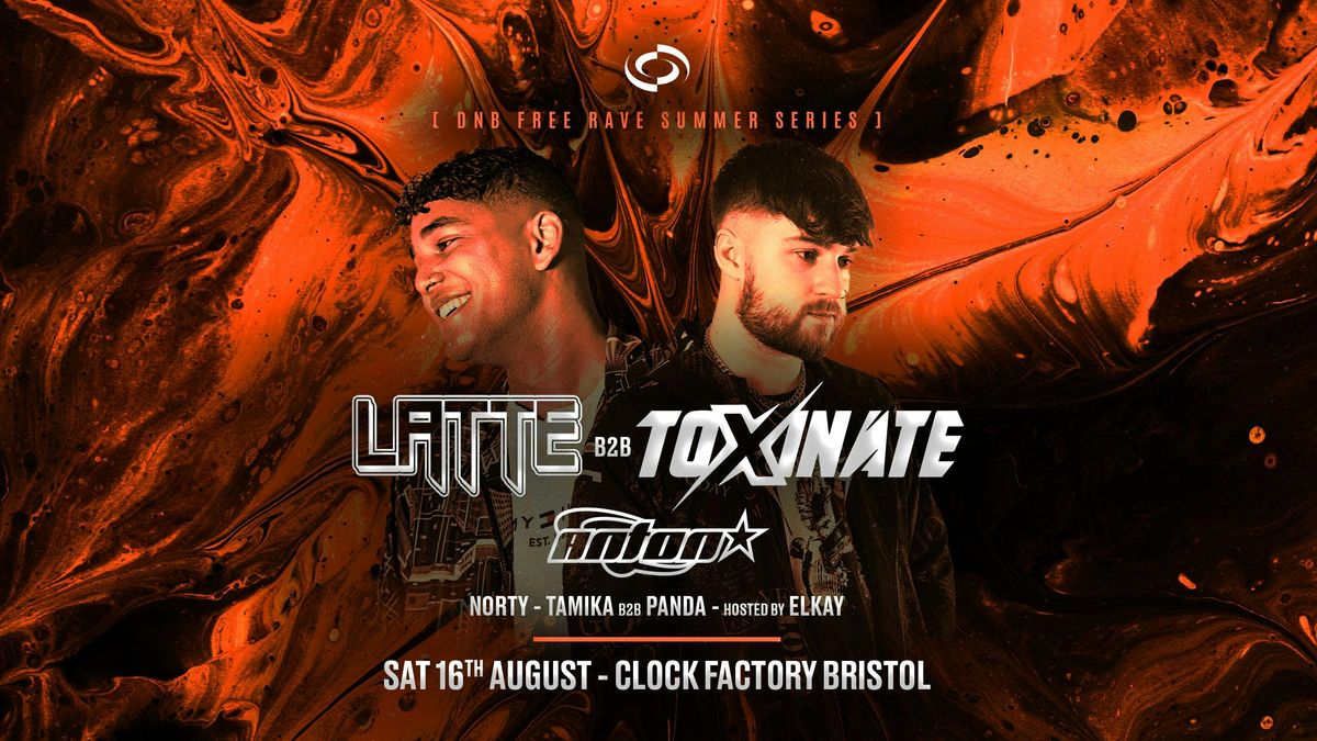 DNB FREE Rave [Bristol Summer Series] \u2022 Latte &amp; Toxinate