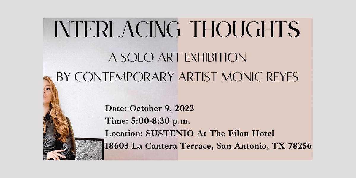 INTERLACING THOUGHTS A Solo Art Exhibition By Artist Monic Reyes