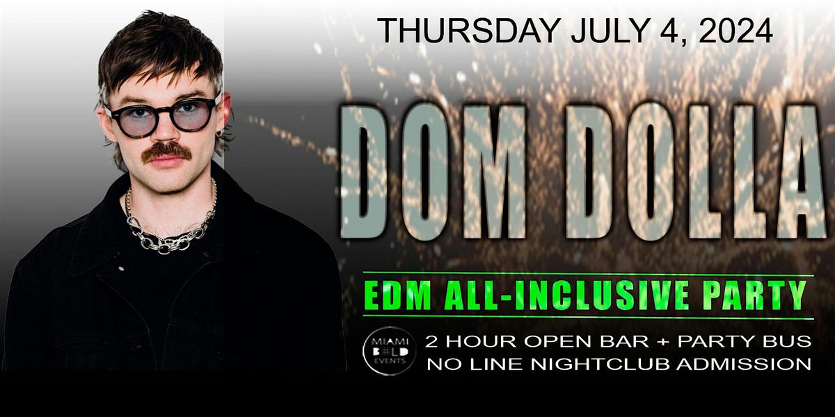 MIAMI - THURSDAY JULY 4, 2024 - DOM DOLLA - EDM PARTY PACKAGE TOUR