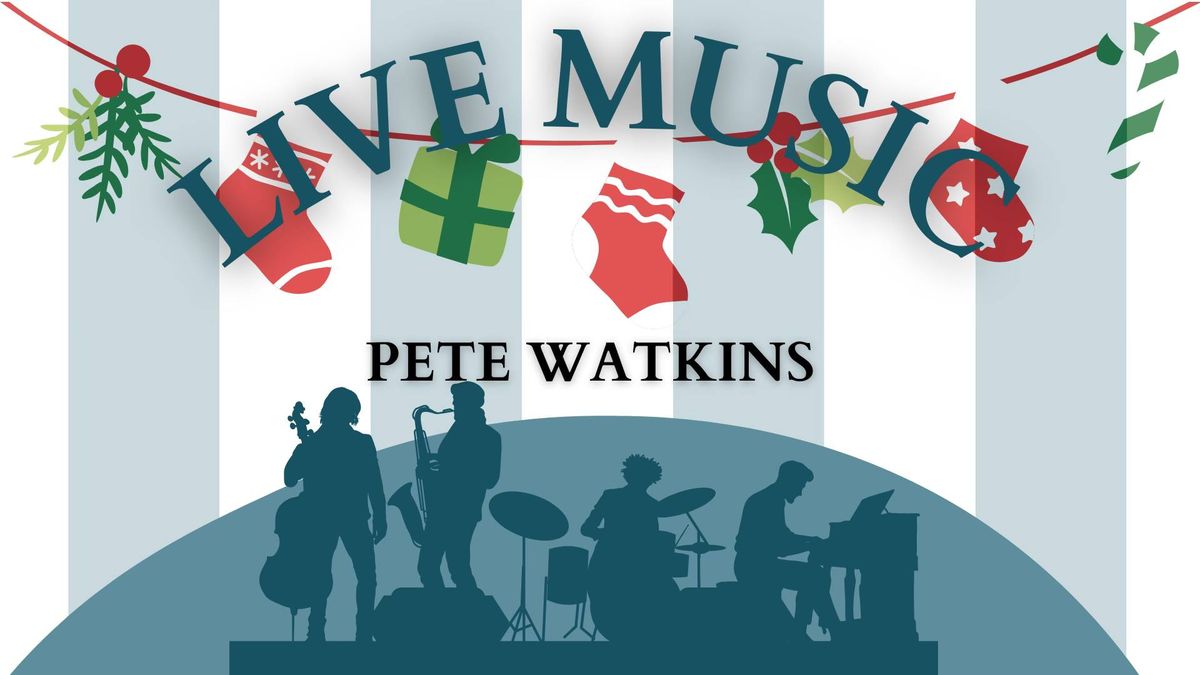 BOXING DAY LIVE MUSIC - PETE WATKINS