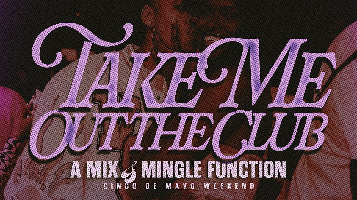 Take Me Out the Club: A Mix & Mingle Function