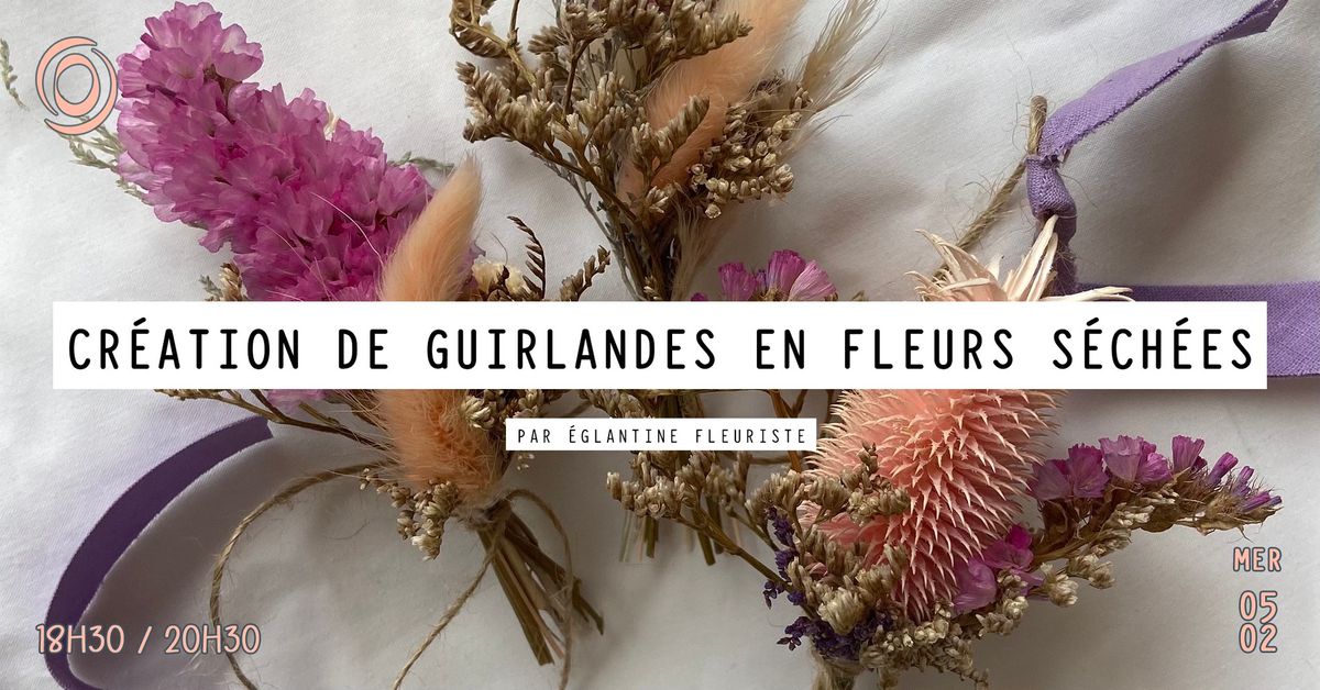 Atelier cr\u00e9ation de guirlandes en fleurs s\u00e9ch\u00e9es par \u00c9glantine Fleuriste