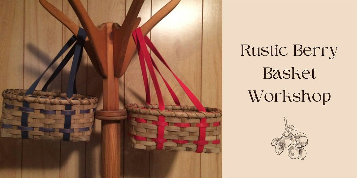 Rustic Berry Basket Workshop