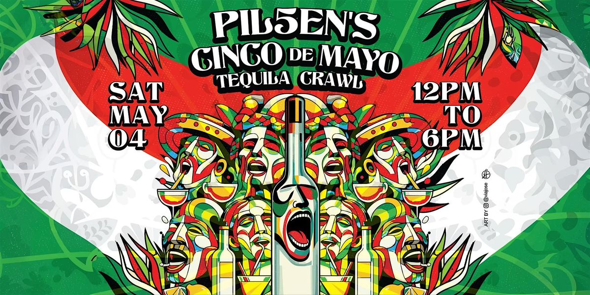 PILSEN'S CINCO DE MAYO SATURDAY TEQUILA CRAWL PARTY!