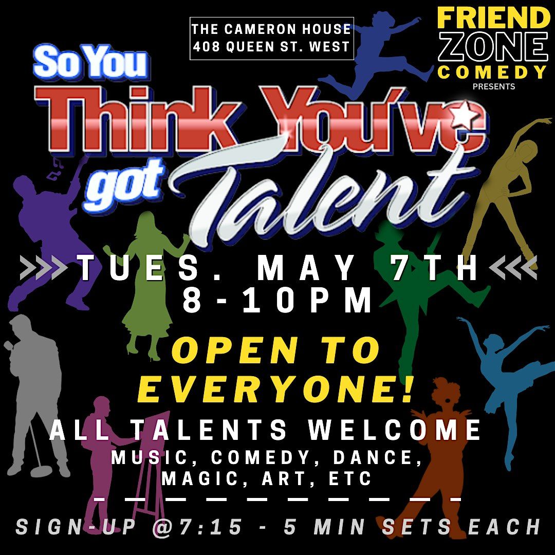 CALLING ALL PERFORMERS - So You Think You Got Talent? FREE LIVE SHOW!