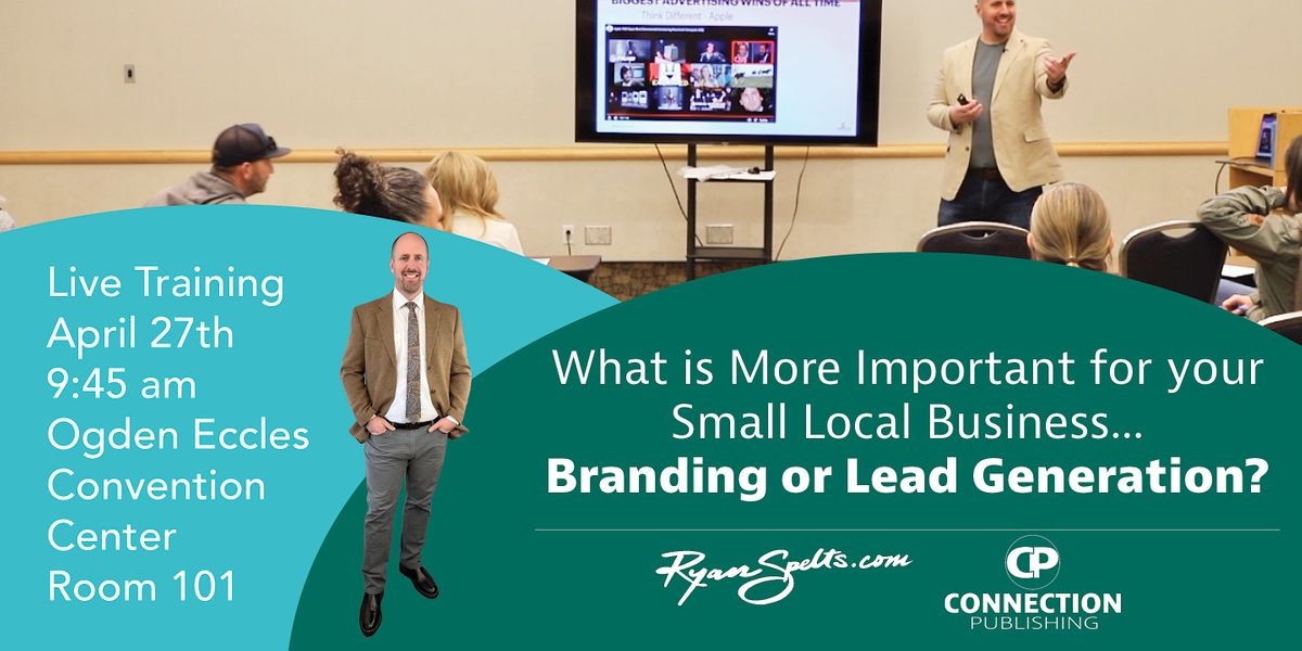 What is More Important for your Local Small Business...Branding or Lead Gen