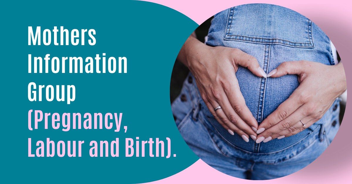  Mothers Information Group  (Pregnancy, Labour and Birth). 