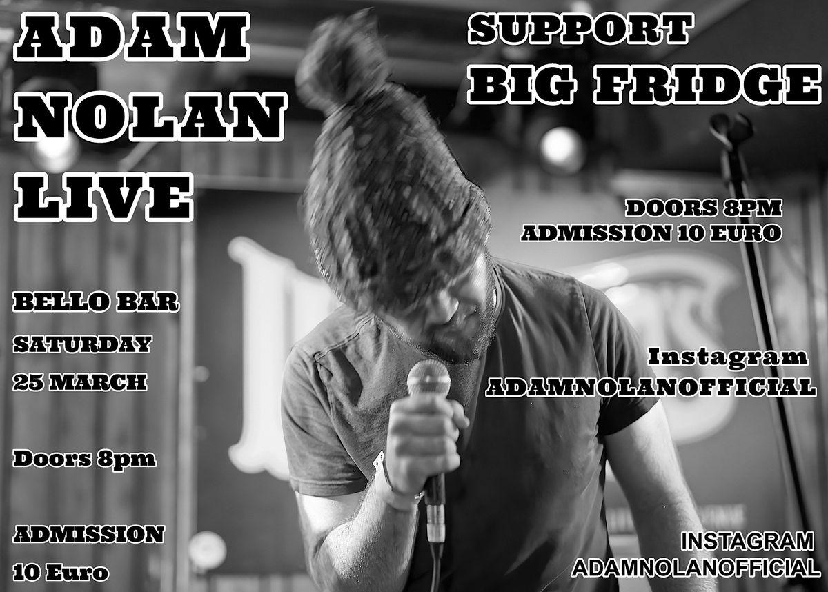 ADAM NOLAN LIVE \/ BELLO BAR \/ SUPPORT BIG FRIDGE