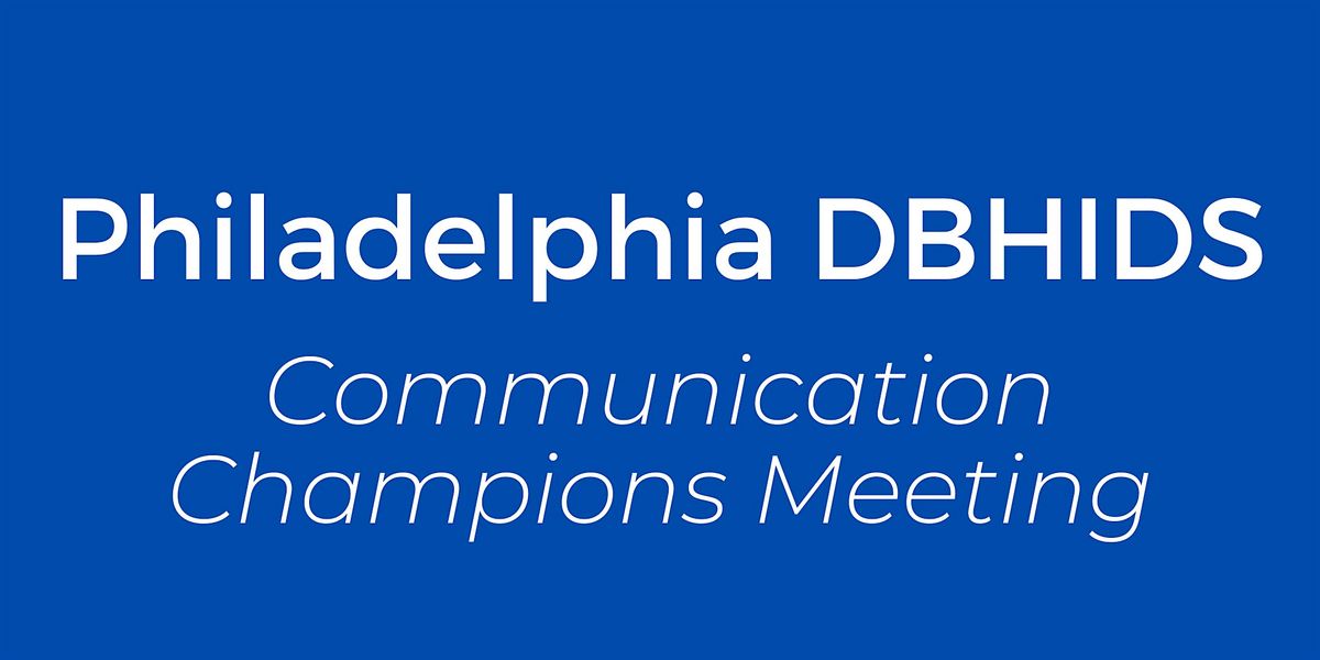 Philadelphia DBHIDS Communication Champions Meeting