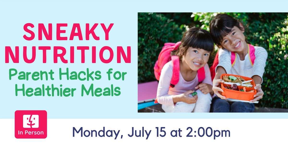 IN PERSON: Sneaky Nutrition - Parent Hacks for healthier Meals