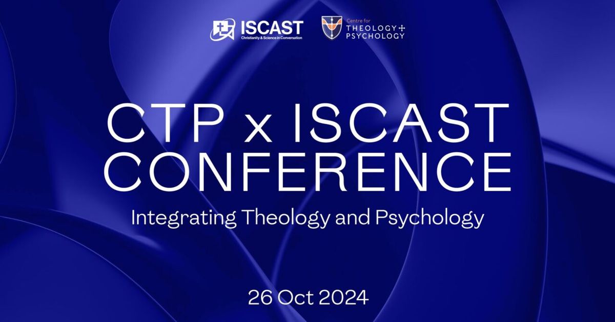 CTP x ISCAST Conference: Integrating Theology and Psychology