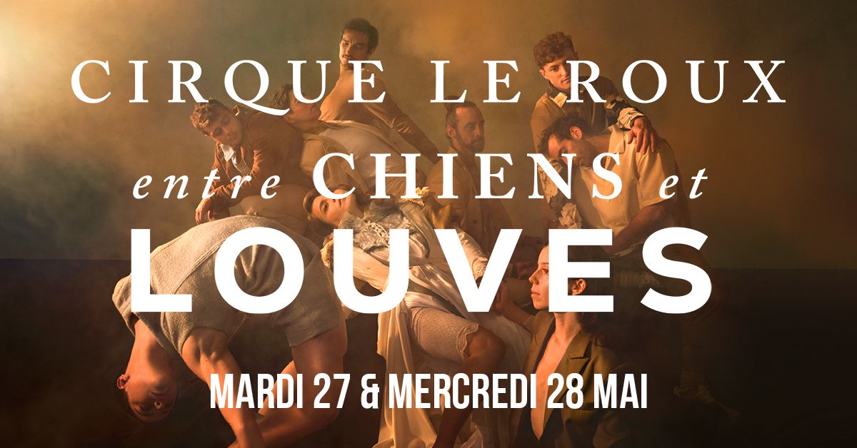 CIRQUE LE ROUX - Entre chiens & louves 