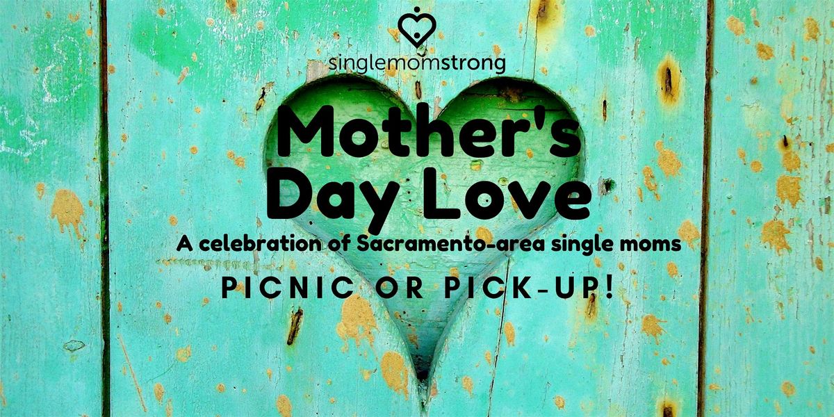Mother's Day Love-a celebration of single moms- Picnic or Pick-up!