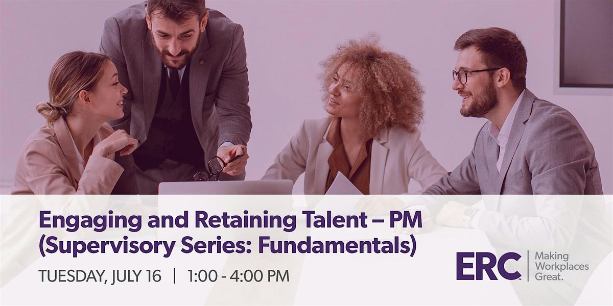 Engaging & Retaining Talent-  PM (Supervisory Series: Fundamentals) 7\/16\/24