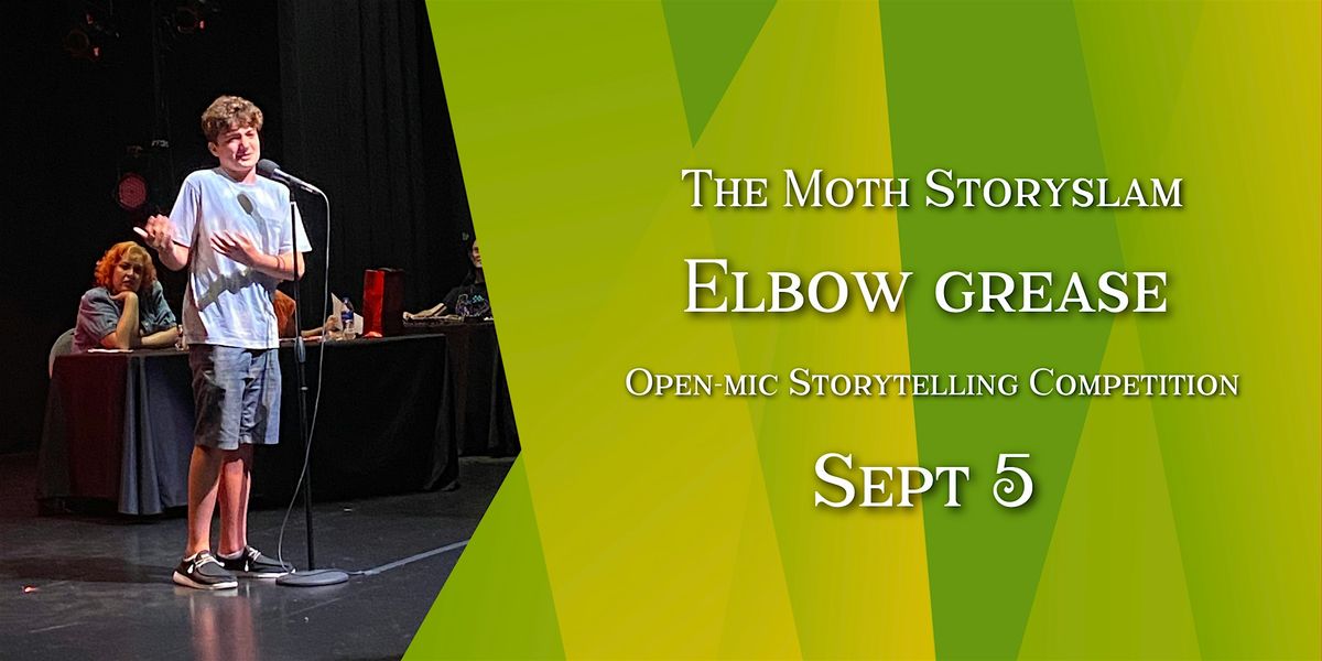 The Moth StorySLAM Elbow Grease