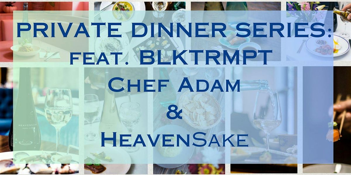 Private Dinner Series: Chef Adam feat. HEAVENSAKE