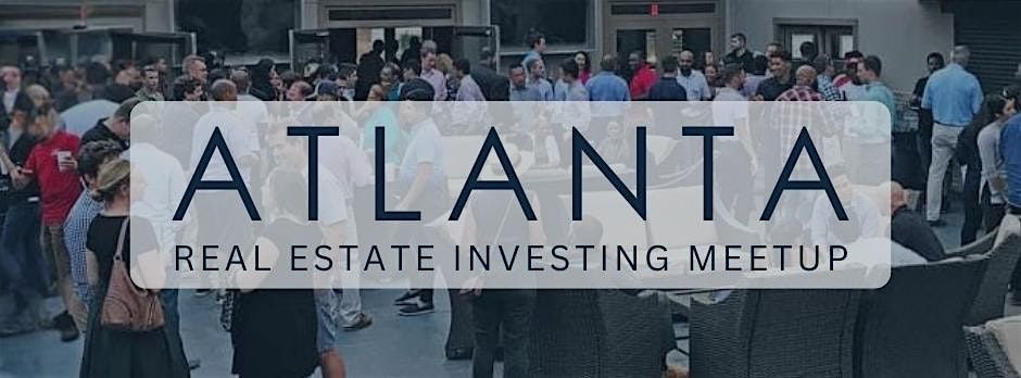 Atlanta Real Estate Investing Meetup - July 2024