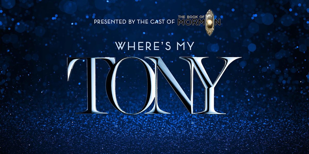 "Where's My Tony?" - A Broadway Cabaret